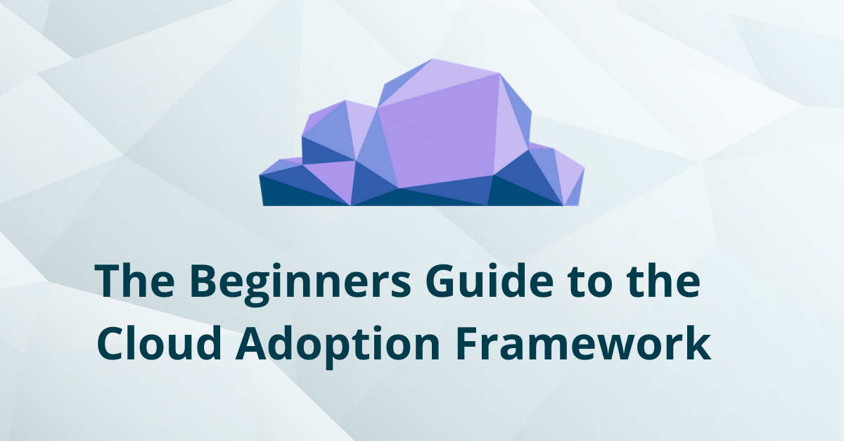 The Beginners Guide To The Cloud Adoption Framework 5482