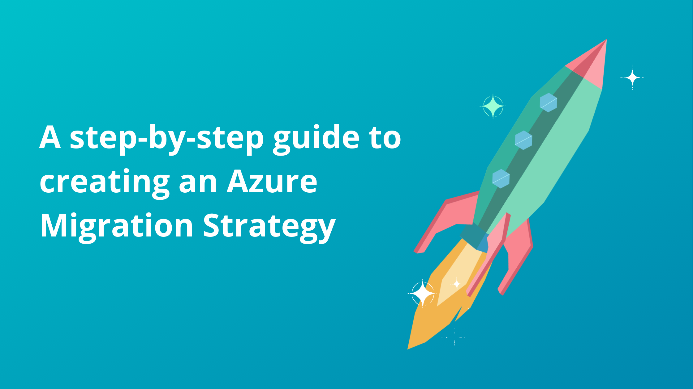 A Step-by-step Guide To Creating An Azure Migration Strategy